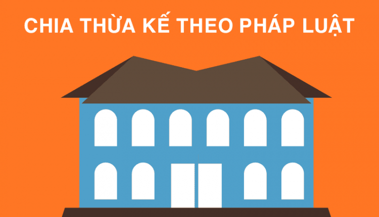 Chia Thừa Kế Theo Pháp Luật