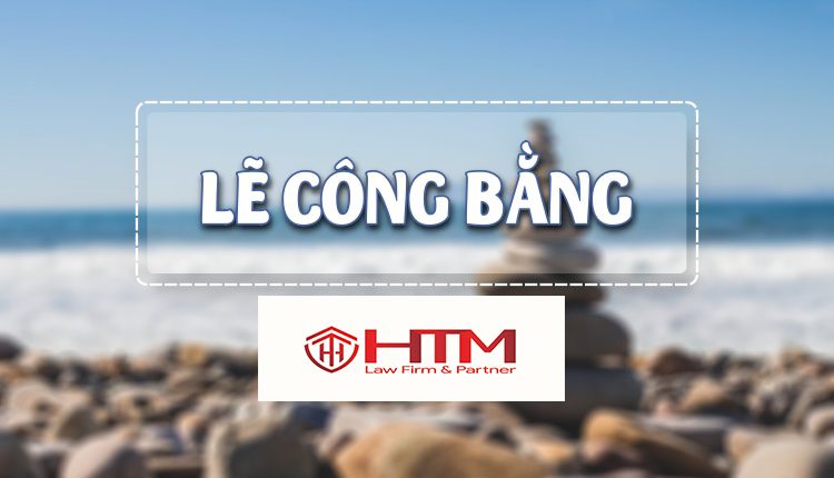 LẼ CÔNG BẰNG TRONG VỤ ÁN DÂN SỰ