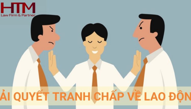 GIẢI QUYẾT CÁC TRANH CHẤP VỀ LAO ĐỘNG