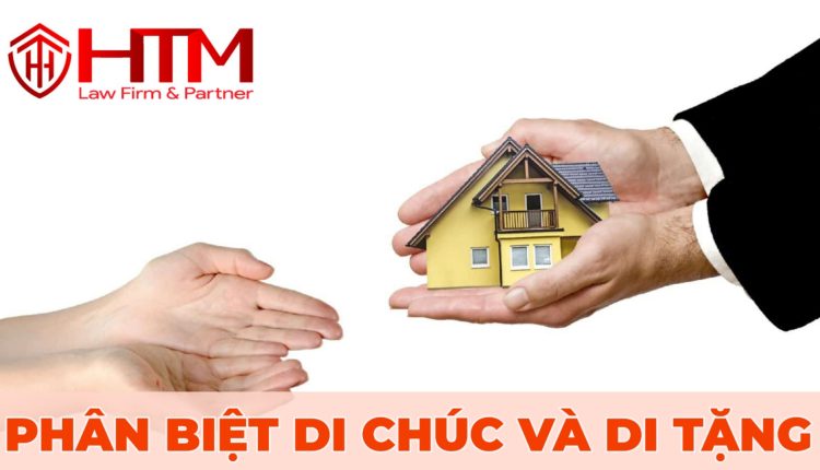 PHÂN BIỆT DI CHÚC VÀ DI TẶNG